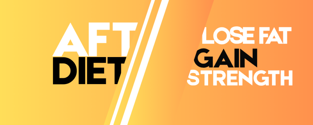 AFT Diet for Losing Body Fat Without Losing Strength